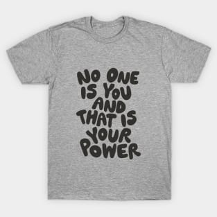 No One is You and That is Your Power in Black and White T-Shirt